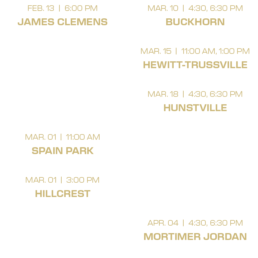 mar. 10 | 4:30, 6:30 PM buckhorn mar. 15 | 11:00 am, 1:00 PM hewitt trussville mar. 18 | 4:30, 6:30 PM hunstville mar...