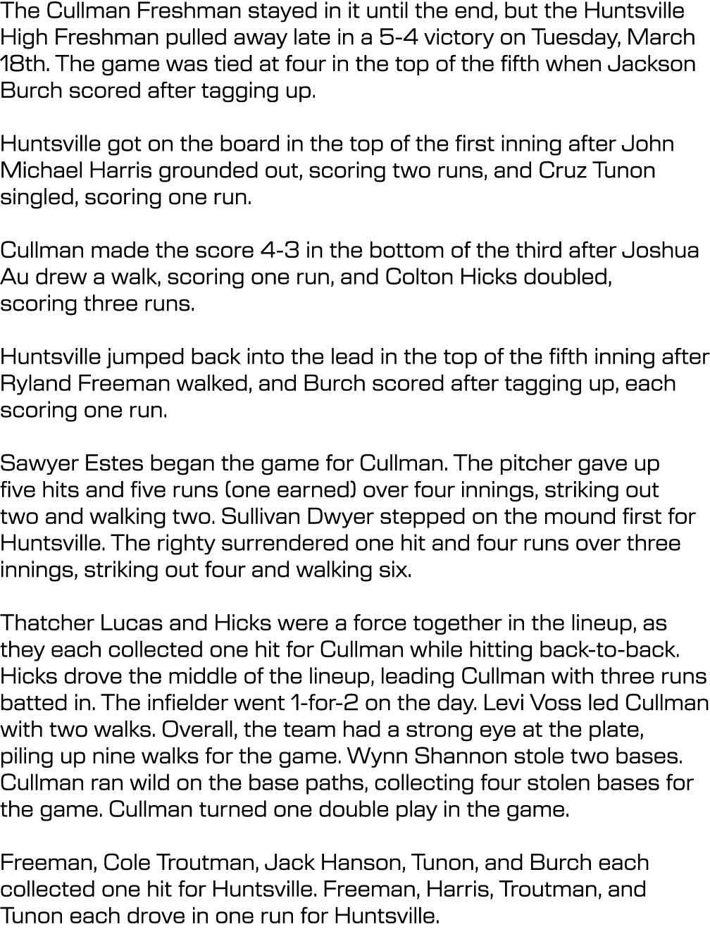 The Cullman Freshman stayed in it until the end, but the Huntsville High Freshman pulled away late in a 5-4 victory o...