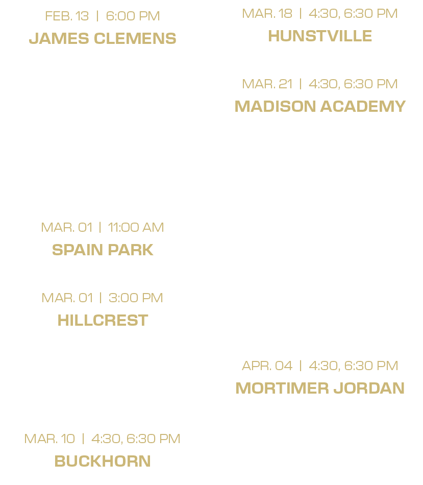 mar. 18 | 4:30, 6:30 PM hunstville mar. 21 | 4:30, 6:30 PM madison academy mar. 22, bob jones, hoover mar. 31 | 4:30,...