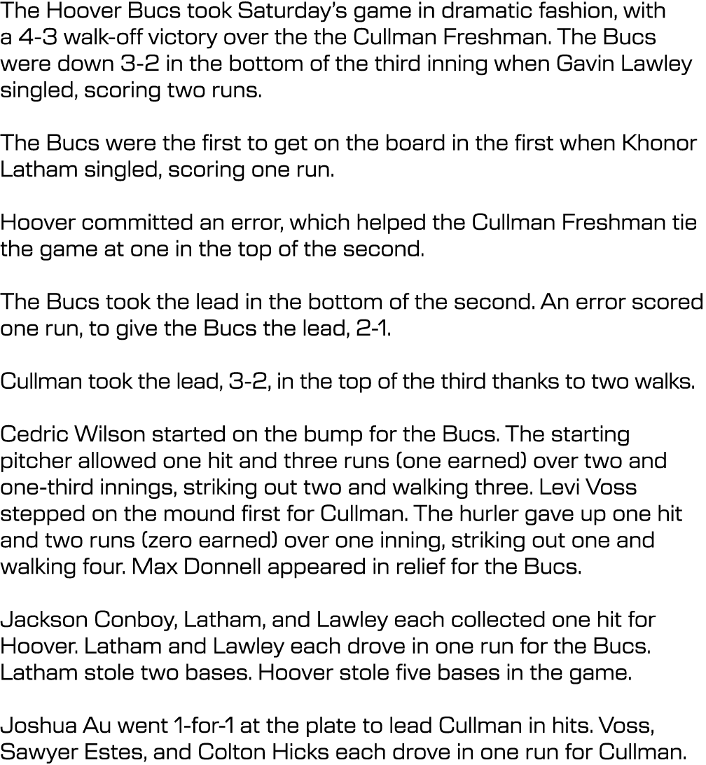 The Hoover Bucs took Saturday’s game in dramatic fashion, with a 4-3 walk-off victory over the the Cullman Freshman. ...