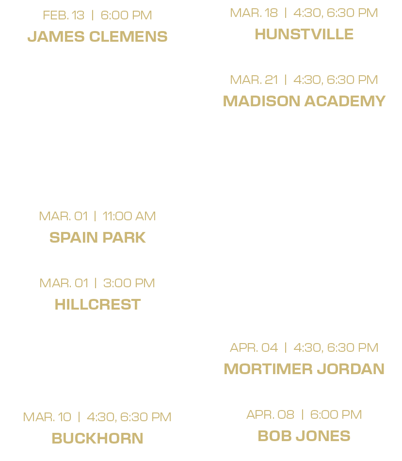 mar. 18 | 4:30, 6:30 PM hunstville mar. 21 | 4:30, 6:30 PM madison academy mar. 22, bob jones, hoover mar. 31 | 4:30,...