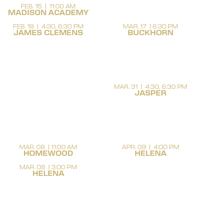 mar. 14 | 6:30 PM mountain brook mar. 17 | 6:30 PM buckhorn mar. 18 | 4:30 PM huntsville mar. 22 | 12:00, 2:00 PM jam...