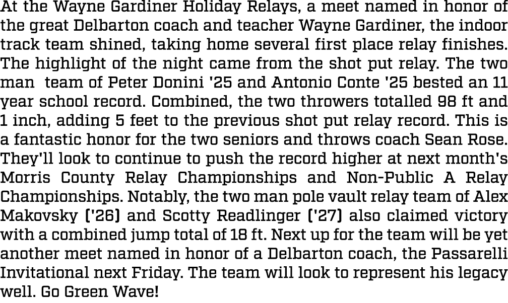 At the Wayne Gardiner Holiday Relays, a meet named in honor of the great Delbarton coach and teacher Wayne Gardiner, ...