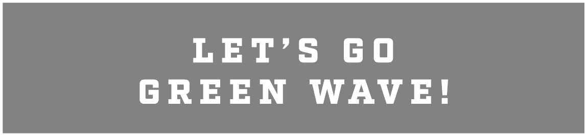 LET’S GO GREEN WAVE!
