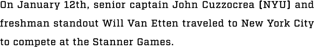 On January 12th, senior captain John Cuzzocrea (NYU) and freshman standout Will Van Etten traveled to New York City t...