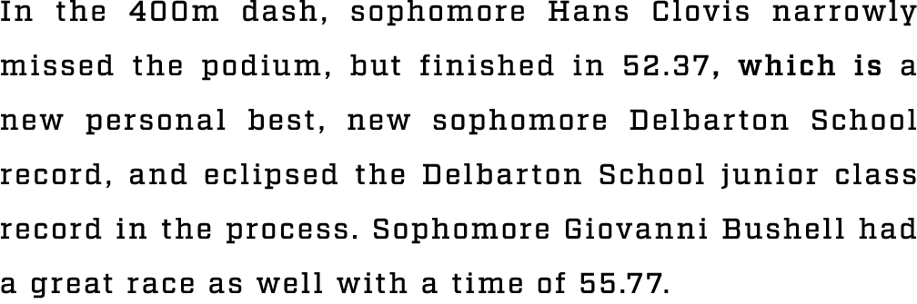 In the 400m dash, sophomore Hans Clovis narrowly missed the podium, but finished in 52.37, which is a new personal be...