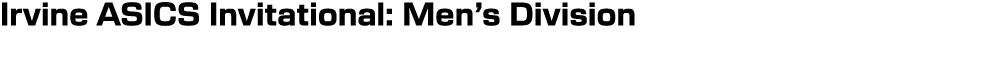 Irvine ASICS Invitational: Men’s Division