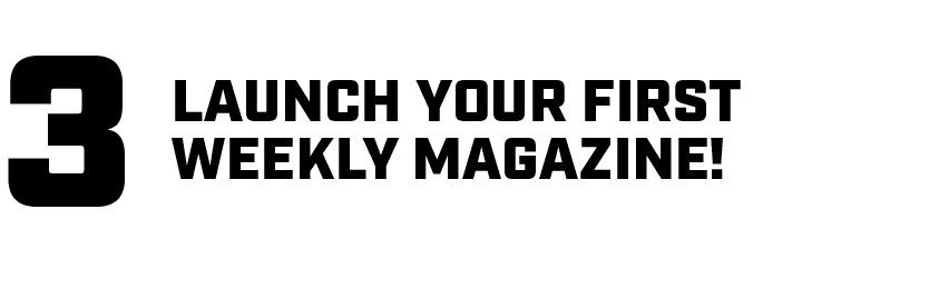 Launch your first weekly magazine!,