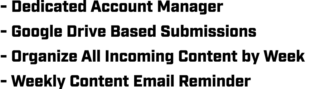  Dedicated Account Manager Google Drive Based Submissions Organize All Incoming Content by Week Weekly Content Email ...