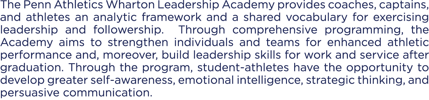 The Penn Athletics Wharton Leadership Academy provides coaches, captains, and athletes an analytic framework and a sh...