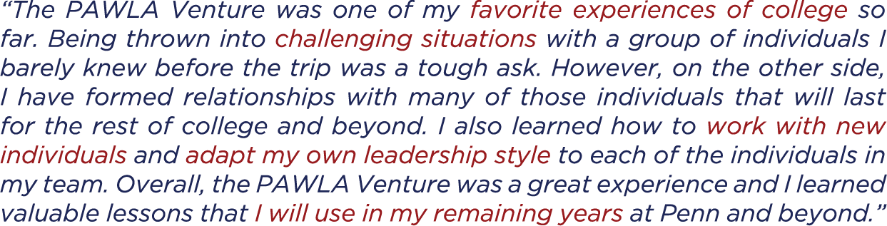 “The PAWLA Venture was one of my favorite experiences of college so far. Being thrown into challenging situations wit...