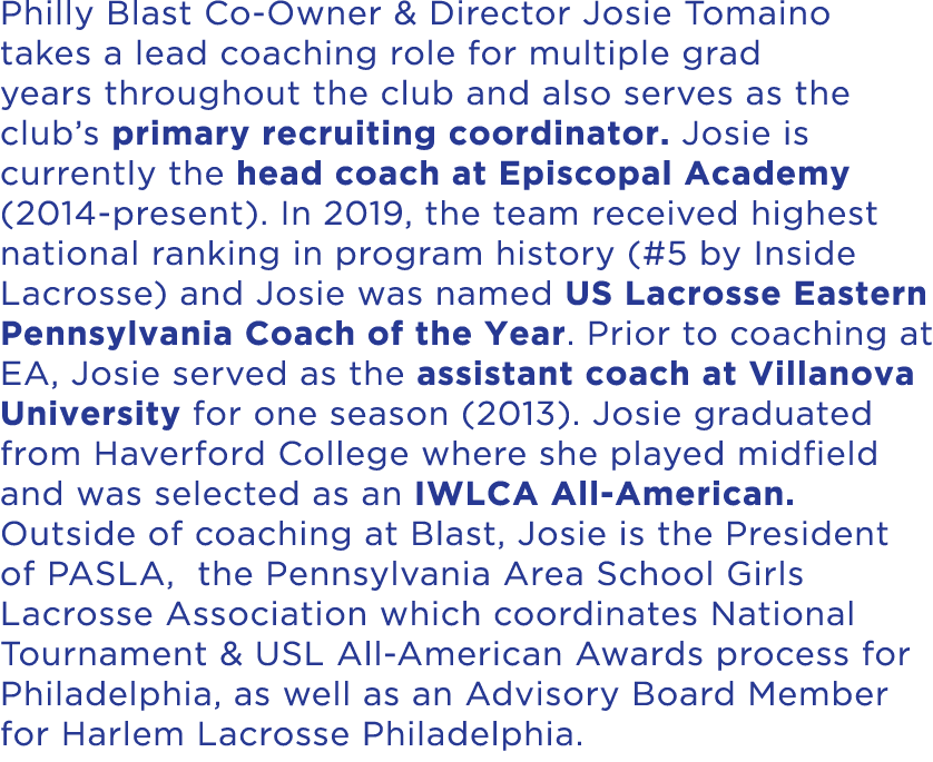 Philly Blast Co Owner & Director Josie Tomaino takes a lead coaching role for multiple grad years throughout the club...