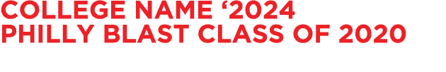 COLLEGE NAME ‘2024 PHILLY BLAST CLASS OF 2020