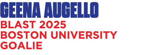 Geena Augello BLAST 2025 BOSTON UNIVERSITY GOALIE