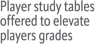 Player study tables offered to elevate players grades